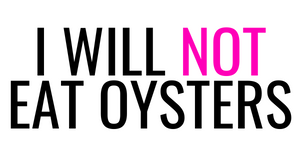 I Will Not Eat Oysters